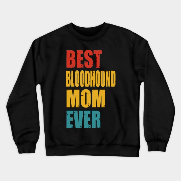 Vintage Best Bloodhound Mom Ever T-shirt Crewneck Sweatshirt by suttonouz9